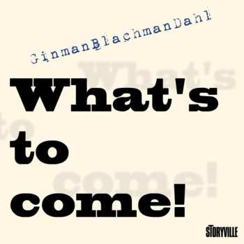 Album GinmanBlachmanDahl: What's To Come!