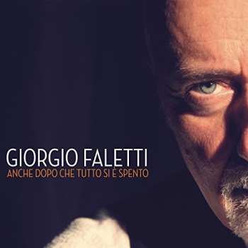 Album Giorgio Faletti: Anche Dopo Che Tutto Si È Spento