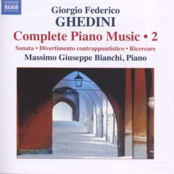 CD Giorgio Federico Ghedini: Complete Piano Music 2 - Sonata • Divertimento Contrappuntistico • Ricercare