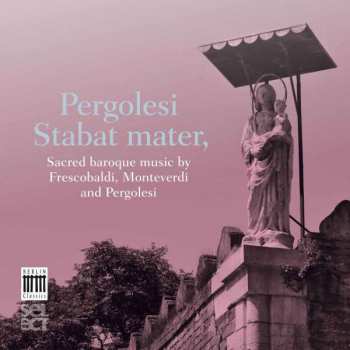 2CD Claudio Monteverdi: Pergolesi: Stabat Mater, Sacred Baroque Music By Pergolesi, Monteverdi & Frescobaldi