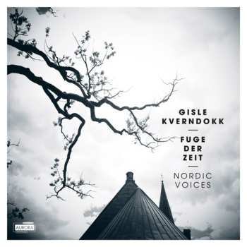 Album Gisle Kverndokk: Fuge Der Zeit Für 6 Sänger, 2 Streichquartette, Kontrabass & Klavier