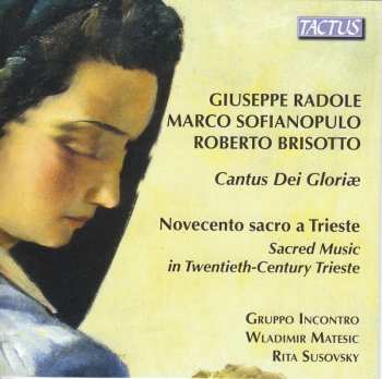 Album Roberto Brisotto: Cantus Dei Gloriae: Novocento Sacro A Trieste - Sacred Music In Twentieth-Century Trieste