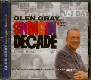 CD Glen Gray & The Casa Loma Orchestra: Swingin' Decade