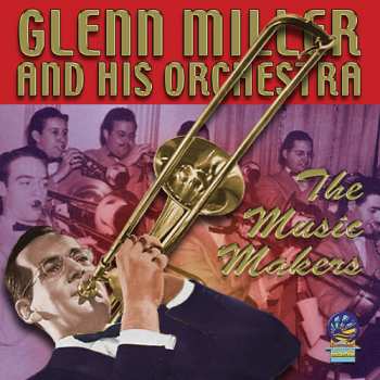 CD Glenn Miller And His Orchestra: The Music Makers