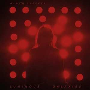 LP/CD Gloom Sleeper: Luminous Galaxies