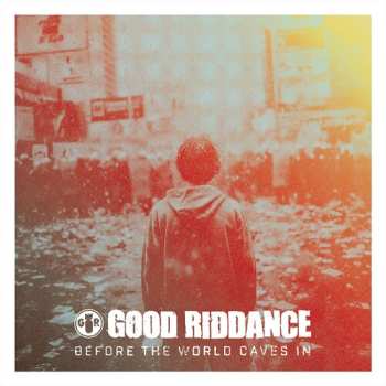 Album Good Riddance: Before The World Caves In