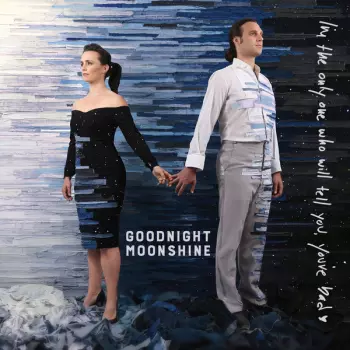 Goodnight Moonshine: I'm The Only One Who Will Tell You You're Bad