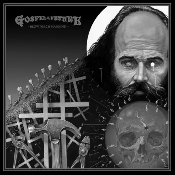 Gospel Of The Future: Blowtorch Mankind