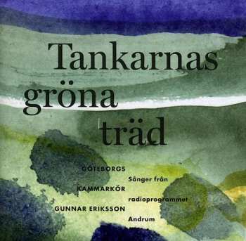 CD Gunnar Eriksson: Tankarnas Gröna Träd - Sånger Från Radioprogrammet Andrum
