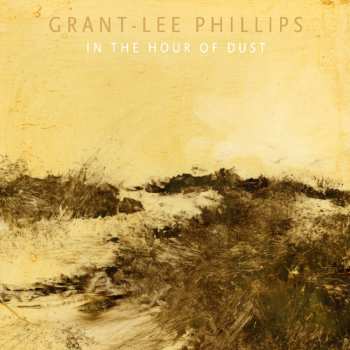 CD Grant Lee Phillips: In The Hour Of Dust