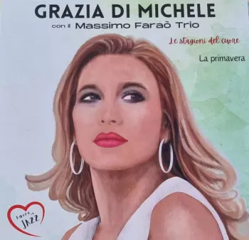 Grazia Di Michele: Le Stagioni Del Cuore - La Primavera