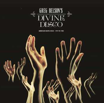 CD Greg Belson: Divine Disco (American Gospel Disco - 1974 To 1984)