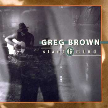 CD Greg Brown: Slant 6 Mind