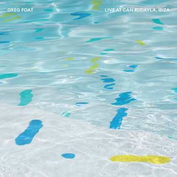 LP Greg Foat:  Live At Can Rudayla, Ibiza