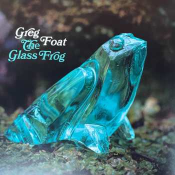 LP Greg Foat: The Glass Frog