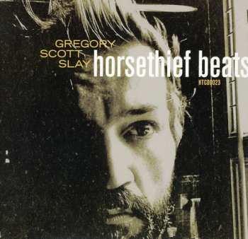 Album Gregory Scott Slay: Horsethief Beats / The Sound Will Find You