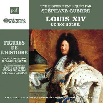 3CD Guerre,stephane: Louis Xiv - Le Roi Soleil Une Biographie Expliquee
