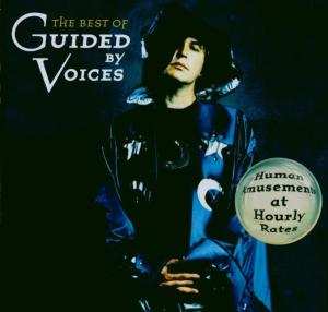 CD Guided By Voices: The Best Of Guided By Voices • Human Amusements At Hourly Rates