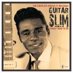 Album Guitar Slim: Things I Used To Do: The Complete Specialty Releas