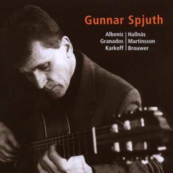 CD Gunnar Spjuth: Albeniz, Granados, Karkoff, Hallnäs, Martinsson, Brouwer