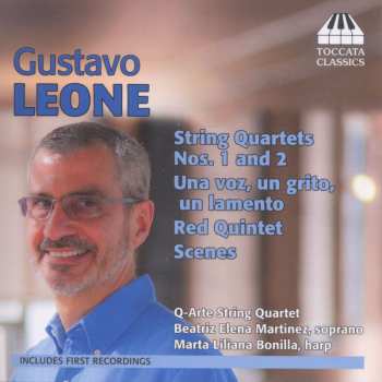 CD Gustavo Leone: String Quartet Nos. 1 and 2 - Una Voz, Un Grito, Un Lamento - Red Quintet - Scenes