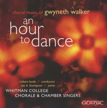 An Hour To Dance: Choral Music Of Gwyneth Walker