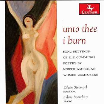 CD Hagen / Stempel / Beaudette: Unto Thee I Burn - Song Settings Of E.e. Cummings