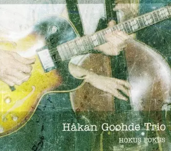 Håkan Goohde Trio: Hokus Fokus