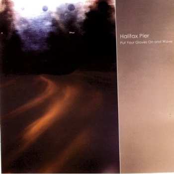 Album Halifax Pier: Put Your Gloves On And Wave