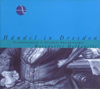 Album Georg Friedrich Händel: Händel In Dresden - Orchestermusik In Dresdner Bearbeitungen