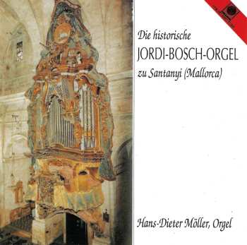 CD Hans-Dieter Möller: Die Historische Jordi-Bosch-Orgel Zu Santanyj (Mallorca)