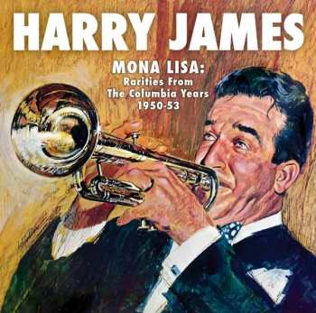 CD Harry James: Mona Lisa: Rarities From The Columbia Years 1949-53