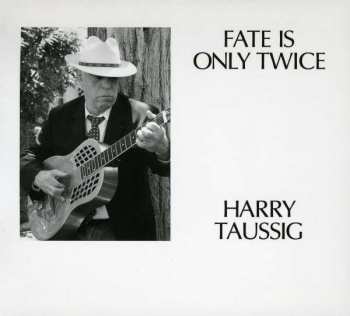 CD Harry Taussig: Fate Is Only Twice