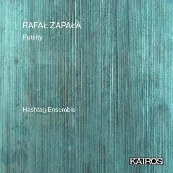 Album Hashtag Ensemble: Rafal Zapala: Futility