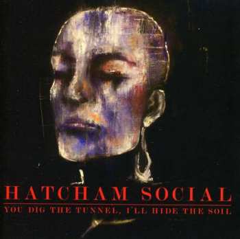 CD Hatcham Social: You Dig The Tunnel, I'll Hide The Soil