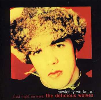 CD Hawksley Workman: (Last Night We Were) The Delicious Wolves
