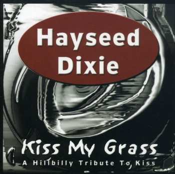 CD Hayseed Dixie: Kiss My Grass (A Hillbilly Tribute To Kiss)