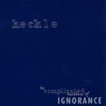 CD Heckle: The Complicated Futility Of Ignorance
