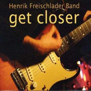 CD Henrik Freischlader Band: Get Closer