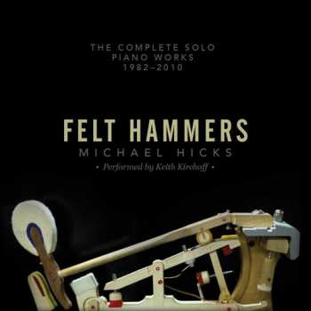 Album Hicks / Kirchoff,keith: Felt Hammers: The Complete Solo Piano Works 1982