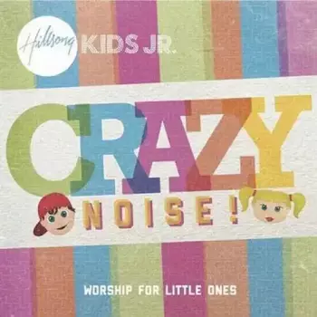 Hillsong Kids Jr.: Crazy Noise! (Worship For Little Ones)