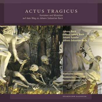 Album Knabenchor Hannover: Actus Tragicus - Kantaten Und Motetten Auf Dem Weg Zu Johann Sebastian Bach