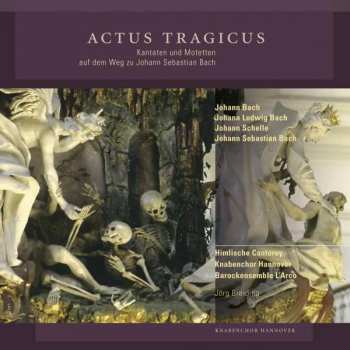 CD Knabenchor Hannover: Actus Tragicus - Kantaten Und Motetten Auf Dem Weg Zu Johann Sebastian Bach