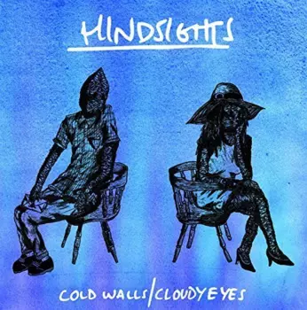 Hindsights: Cold Walls / Cloudy Eyes