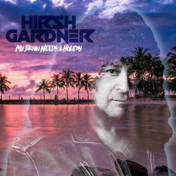 3CD Hirsh Gardner: My Brain Needs a Holiday DLX