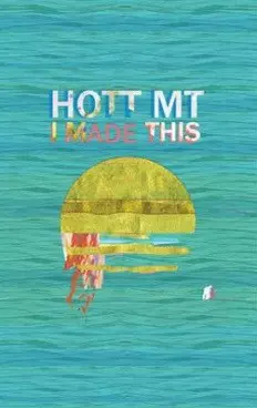 HOTT MT: I Made This