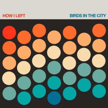 LP How I Left: Birds In The City CLR