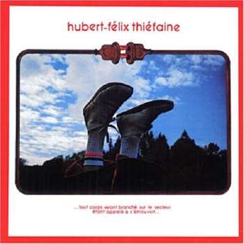 CD Hubert Félix Thiéfaine: ...Tout Corps Vivant Branché Sur Le Secteur Étant Appelé À S'émouvoir...