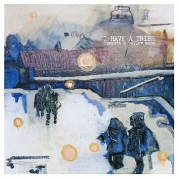 LP I Have A Tribe: Beneath A Yellow Moon