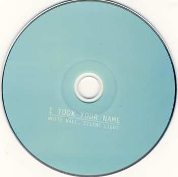CD I Took Your Name: White Wall, Silent Light